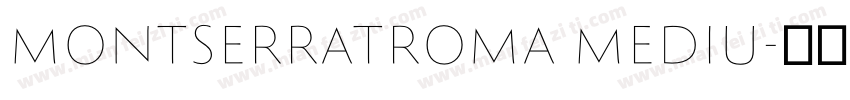MontserratRoma Mediu字体转换